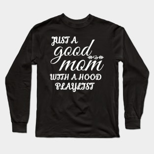 Just A Good Mom With A Hood Playlist Long Sleeve T-Shirt